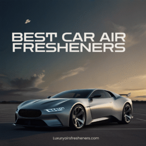 Best Car Air Fresheners