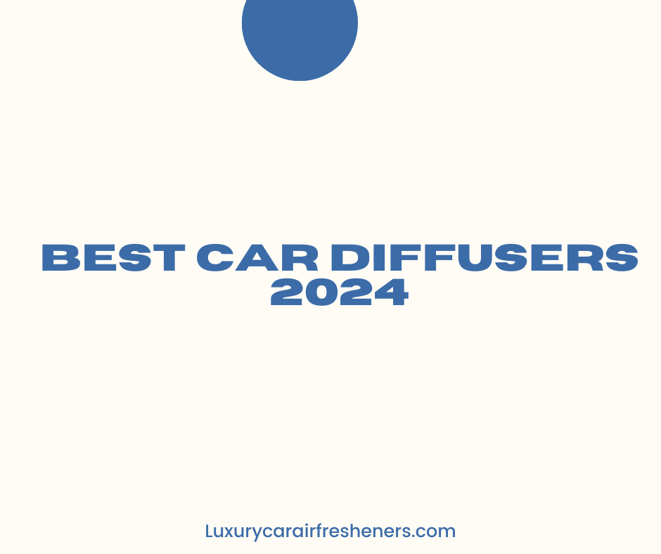 Best Car Diffusers 2024