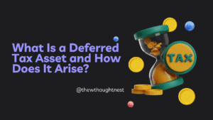 What Is a Deferred Tax Asset and How Does It Arise