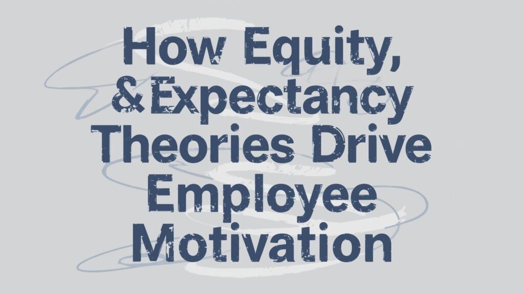 impact of Equity theory and Expectancy theory on employees' motivation