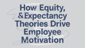 impact of Equity theory and Expectancy theory on employees' motivation