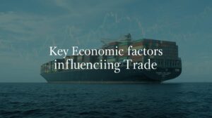 Key Economic Factors Influencing Trade